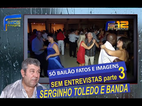Só Bailão Fatos e Imagens com SERGINHO TOLEDO E BANDA parte 3