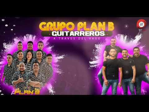 Grupo Plan B Ft. Guitarreros - A través del vaso