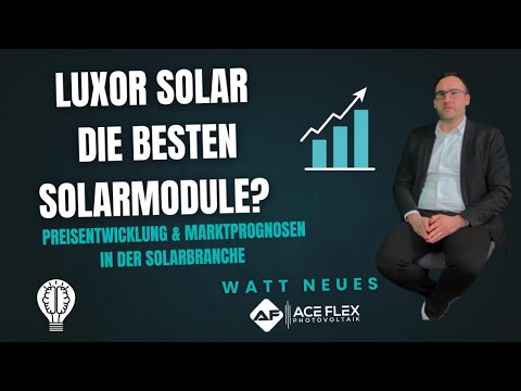 Luxor Solar: Die besten Solarmodule und die Preisentwicklung? Marktprognosen, die du kennen musst