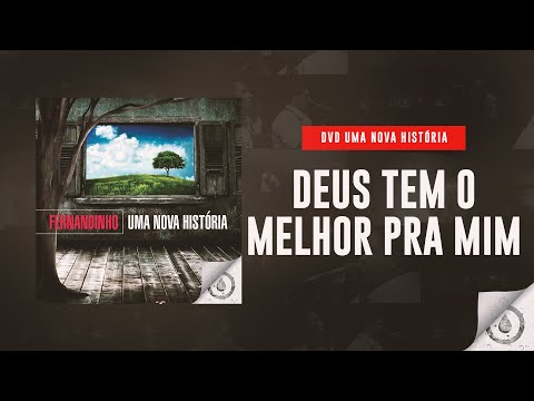 Fernandinho - Deus Tem o Melhor Para Mim (DVD Uma Nova História)