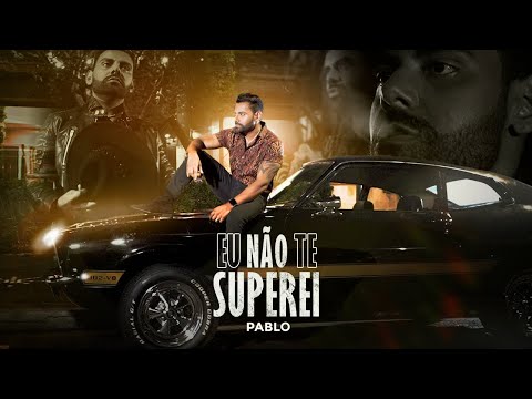 Pablo - Eu não te Superei (Clipe Oficial)
