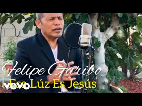 Felipe Garibo - Esa Luz Es Jesus