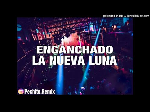 LA NUEVA LUNA ✘ ENGANCHADO #3 ✘ REMIX FIESTERO ✘ PECHITO REMIX 🌜