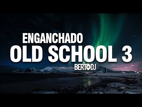 ENGANCHADO OLD SCHOOL #3 [Reggaeton Viejo] ✘ Berto DJ